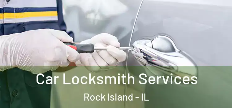Car Locksmith Services Rock Island - IL