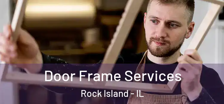 Door Frame Services Rock Island - IL