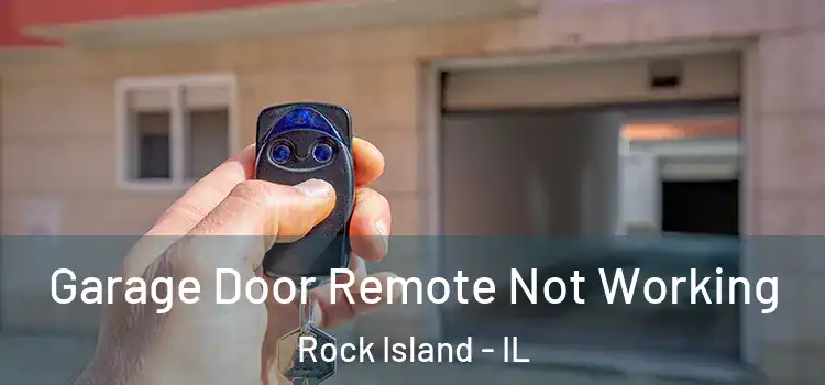  Garage Door Remote Not Working Rock Island - IL