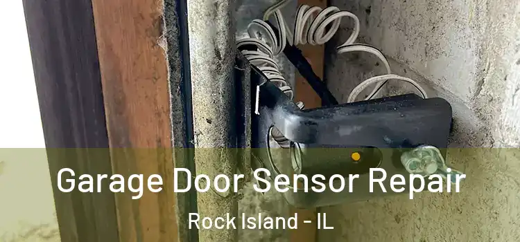 Garage Door Sensor Repair Rock Island - IL