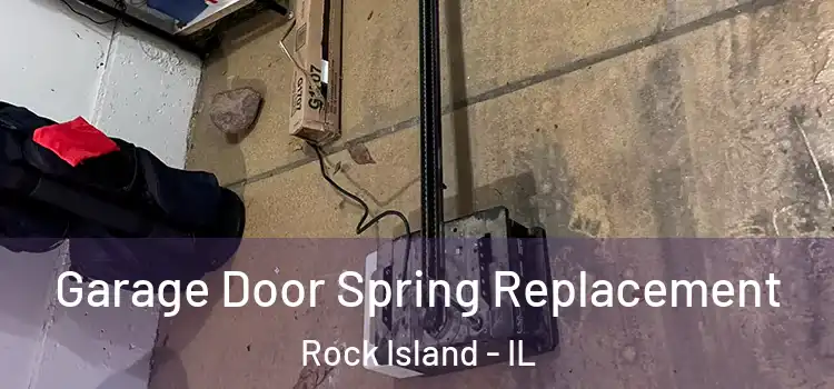  Garage Door Spring Replacement Rock Island - IL
