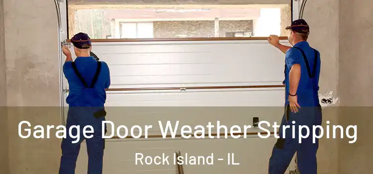  Garage Door Weather Stripping Rock Island - IL