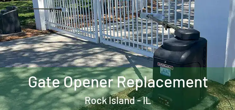 Gate Opener Replacement Rock Island - IL