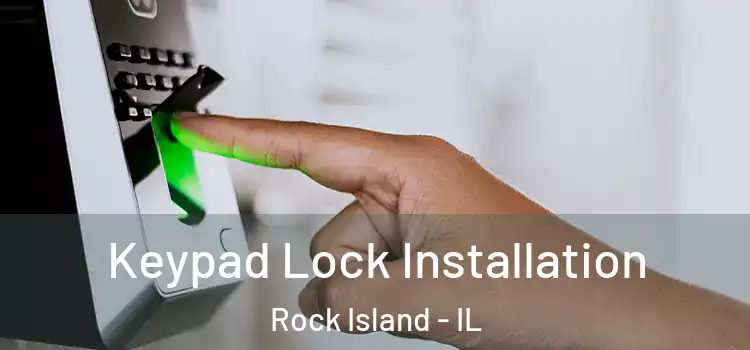 Keypad Lock Installation Rock Island - IL